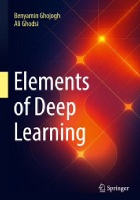 Deep Element Elements of Deep Learning | Ghojogh, Benyamin - 교보문고