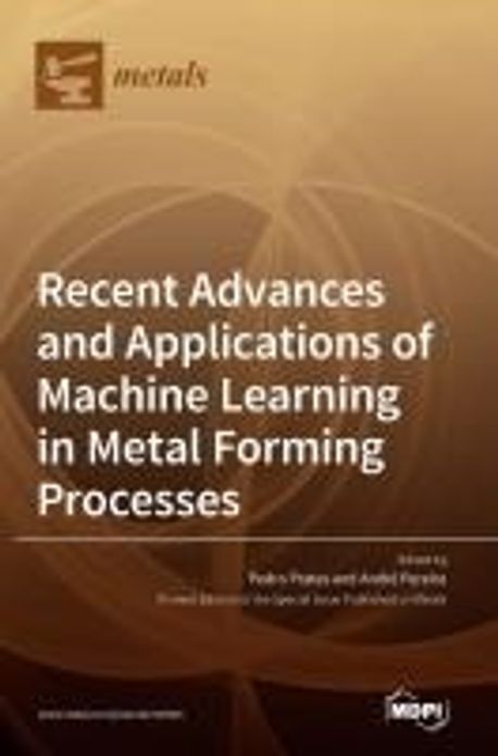 Recent Advances and Applications of Machine Learning in Metal Forming ...