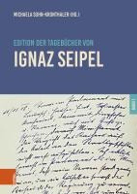 Seipel Edition der Tagebuecher von Ignaz Seipel | Sohn-Kronthaler, Michaela - 교보문고