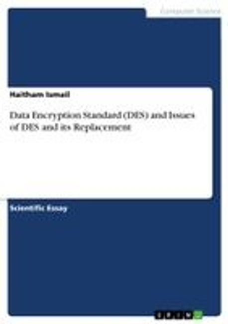 Data Encryption Standard (DES) and Issues of DES and its Replacement ...