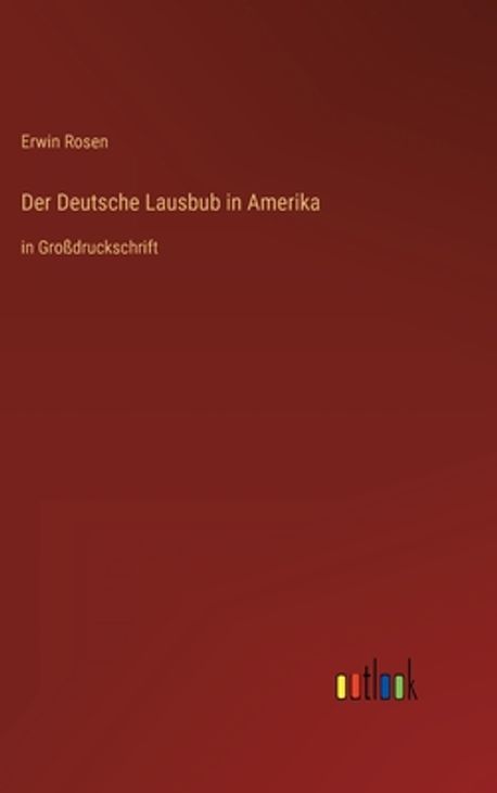 Erwin Rosen's Der Deutsche Lausbub in Amerika | Rosen, Erwin - 교보문고