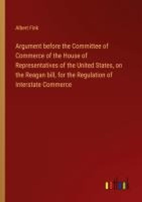 Argument before the Committee of Commerce of the House of ...