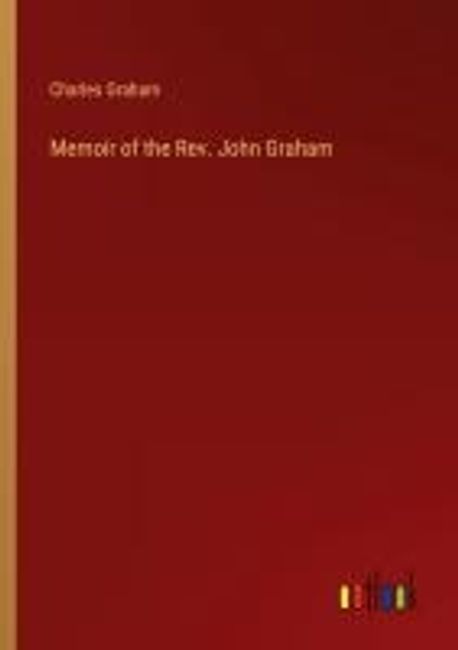 John R. Graham Memoir of the Rev. John Graham | Graham, Charles - 교보문고