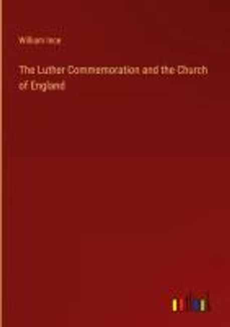 The Luther Commemoration and the Church of England | Ince, William - 교보문고