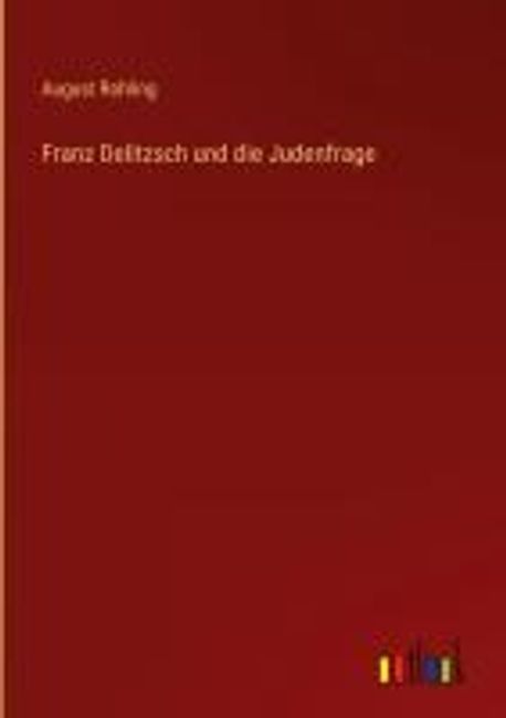 Franz Delitzsch und die Judenfrage | Rohling, August - 교보문고