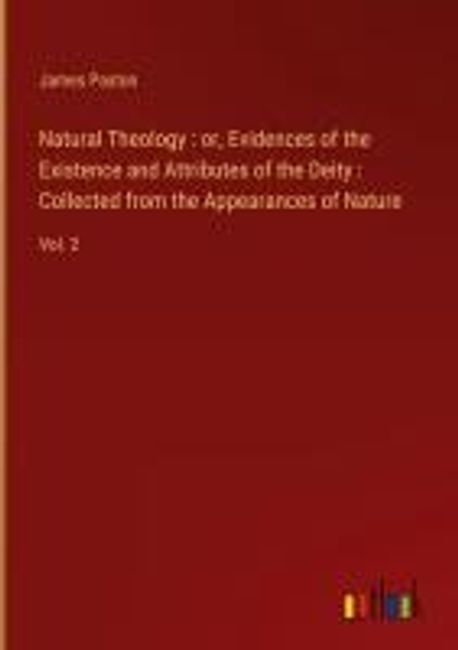 Natural Theology : or, Evidences of the Existence and Attributes of the ...