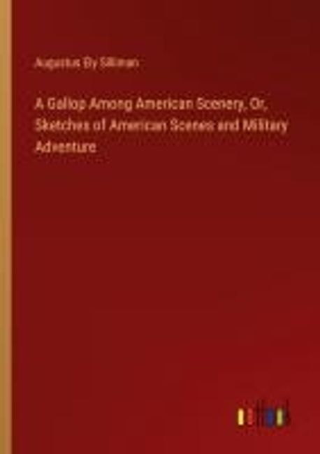 A Gallop Among American Scenery Or Sketches Of American Scenes And a-gallop-among-american-scenery-or-sketches-of-american-scenes-and