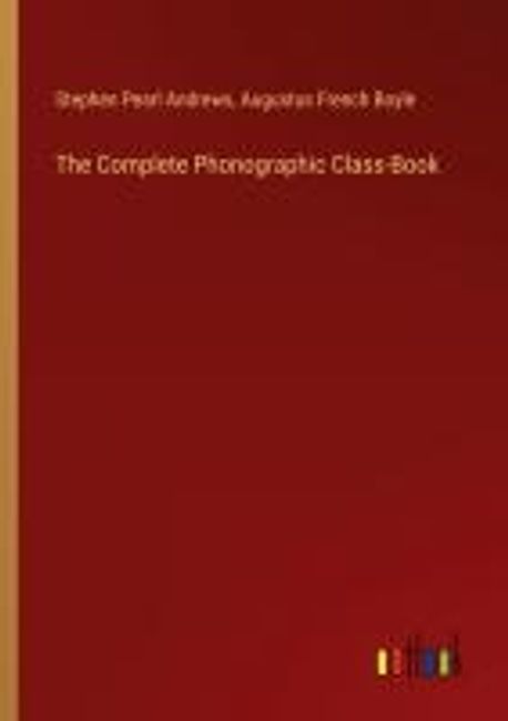 The Complete Phonographic Class-Book | Andrews, Stephen Pearl - 교보문고