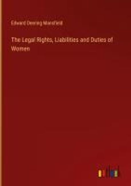 The Legal Rights, Liabilities and Duties of Women | Mansfield, Edward ...
