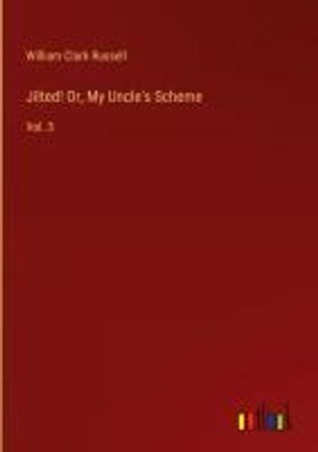 Jilted! Or, My Uncle's Scheme | Russell, William Clark - 교보문고