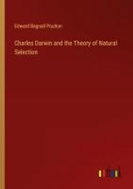 Charles Darwin and the Theory of Natural Selection | Poulton, Edward ...