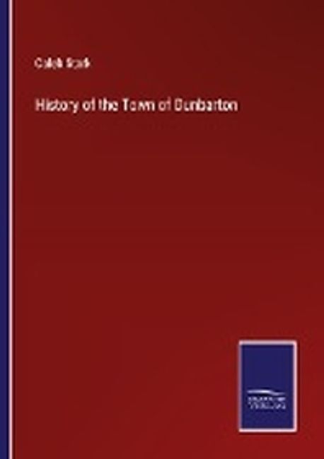 History of the Town of Dunbarton | Stark, Caleb - 교보문고