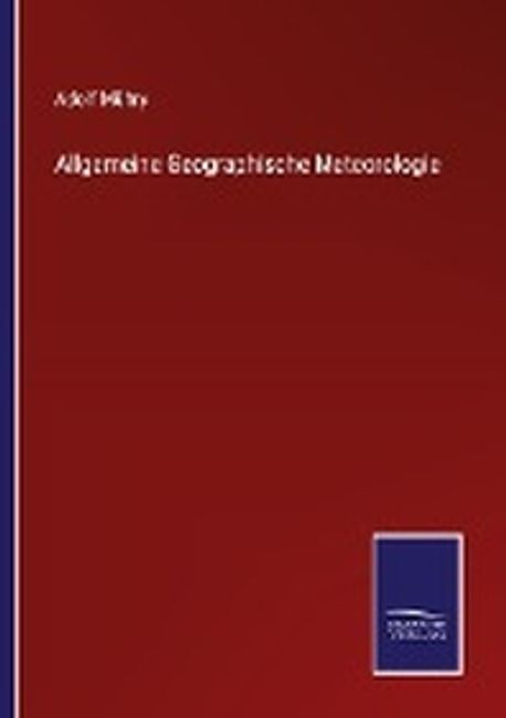 Allgemeine Geographische Meteorologie | Muehry, Adolf - 교보문고