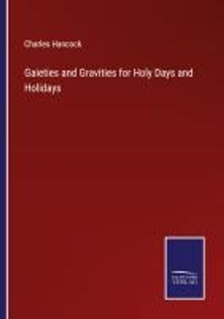 Gaieties and Gravities for Holy Days and Holidays | Hancock, Charles - 교보문고