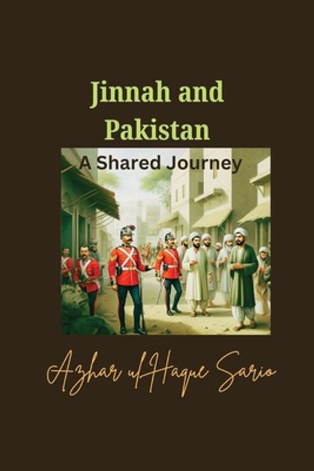 Jinnah and Pakistan A Shared Journey | Sario, Azhar Ul Haque - 교보문고