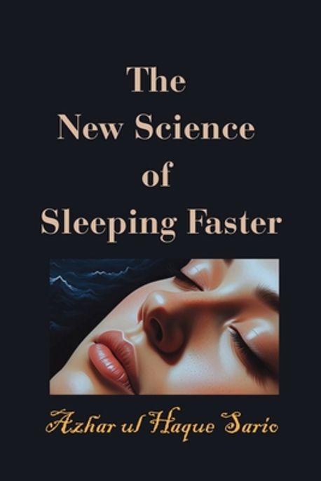 The New Science of Sleeping Faster | Sario, Azhar Ul Haque - 교보문고