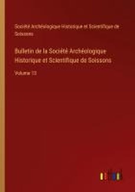 Bulletin de la Societe Archeologique Historique et Scientifique de Soissons | Societe