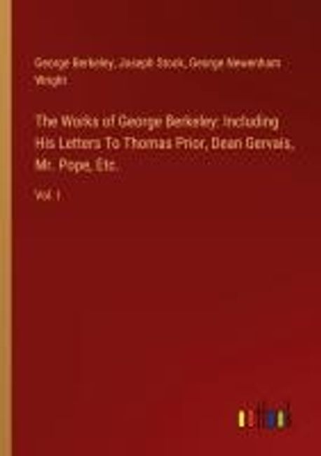 The Works of George Berkeley: Including His Letters To Thomas Prior ...