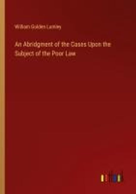 An Abridgment of the Cases Upon the Subject of the Poor Law | Lumley ...