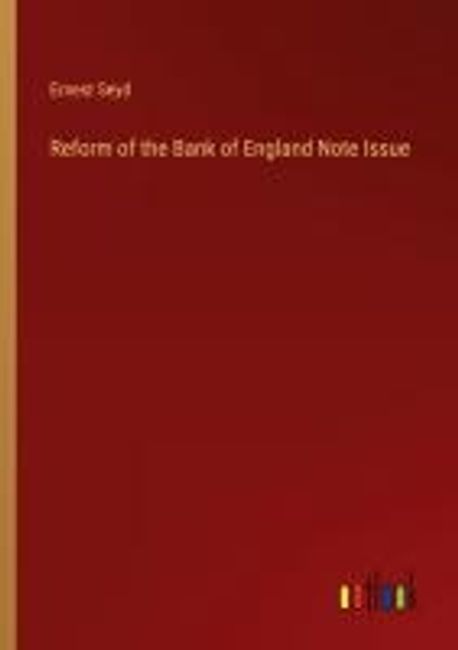 Reform of the Bank of England Note Issue | Seyd, Ernest - 교보문고