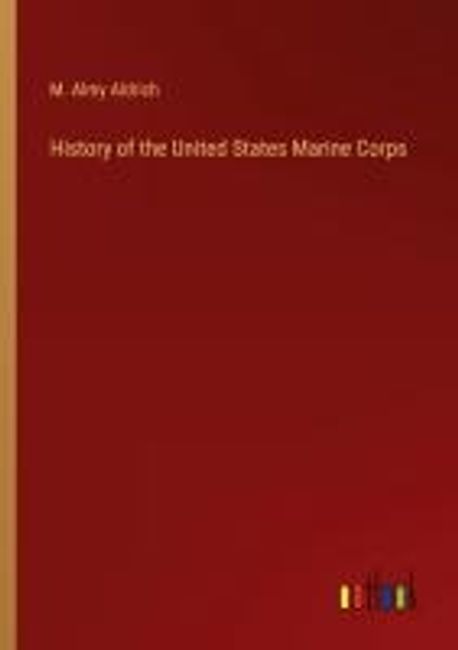 History of the United States Marine Corps | Aldrich, M. Almy - 교보문고