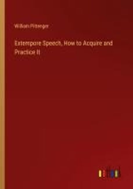 Extempore Speech, How to Acquire and Practice It | Pittenger, William ...