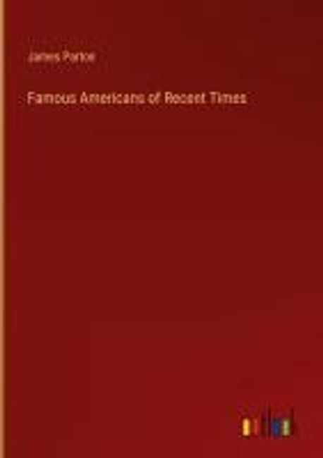 Famous Americans of Recent Times | Parton, James - 교보문고