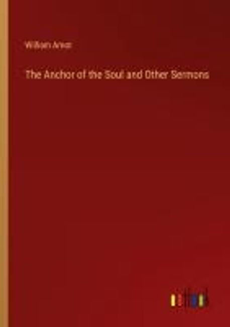 The Anchor of the Soul and Other Sermons | Arnot, William - 교보문고