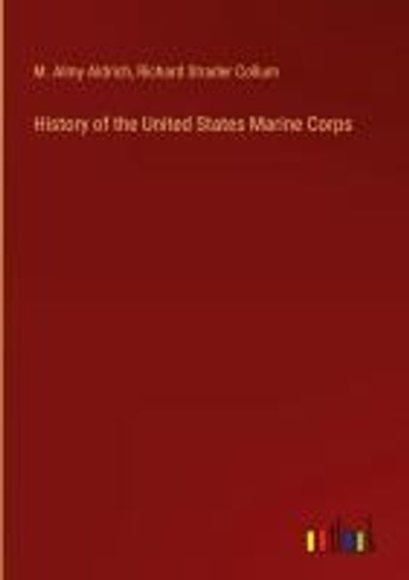 History of the United States Marine Corps | Aldrich, M. Almy - 교보문고
