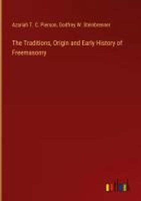 The Traditions, Origin and Early History of Freemasonry | Pierson ...