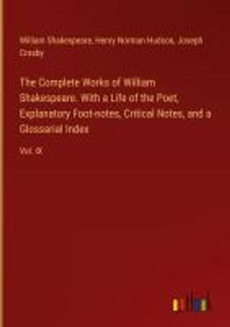 The Complete Works of William Shakespeare. With a Life of the Poet ...