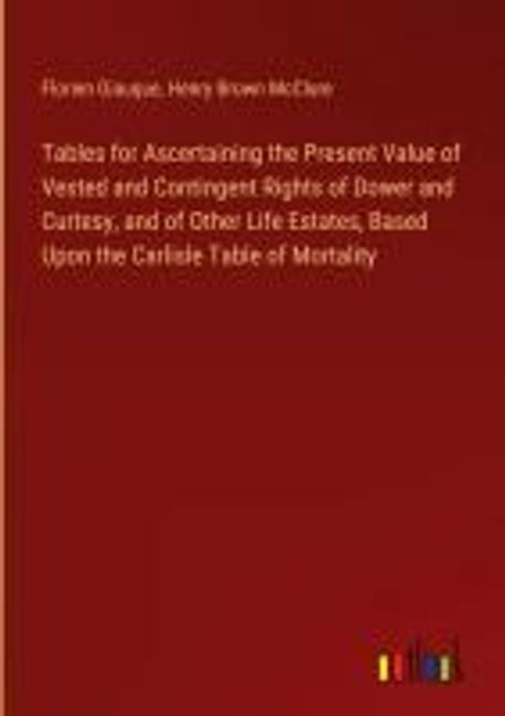Tables for Ascertaining the Present Value of Vested and Contingent ...
