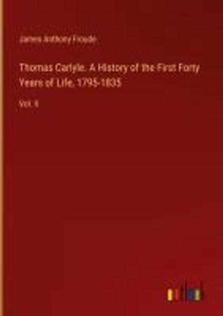 Kunstrichtung Zwischen 1795 Und 1835 Thomas Carlyle. A History of the First Forty Years of Life, 1795-1835
