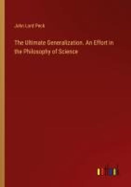 The Ultimate Generalization. An Effort in the Philosophy of Science ...