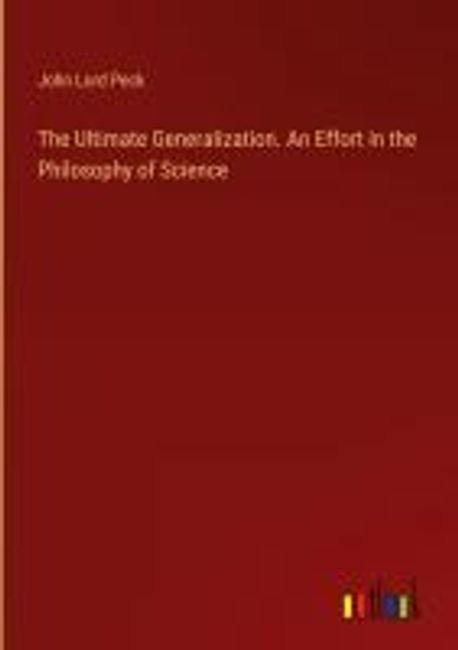 The Ultimate Generalization. An Effort in the Philosophy of Science ...