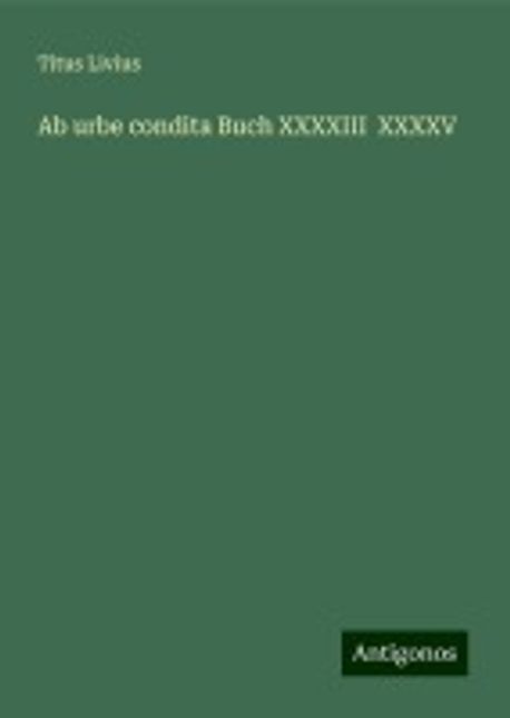 Titus Livius Ab Urbe Condita übersetzung Buch 1 Ab urbe condita Buch XXXXIII XXXXV | Livius, Titus - 교보문고