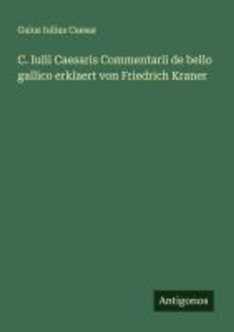 Commentarii De Bello Gallico 6 21 23 übersetzung C. Iulii Caesaris Commentarii de bello gallico erklaert von Friedrich
