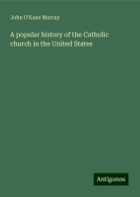 A popular history of the Catholic church in the United States | Murray ...