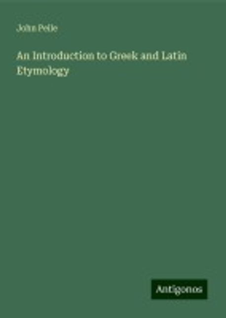 An Introduction to Greek and Latin Etymology | Peile, John - 교보문고