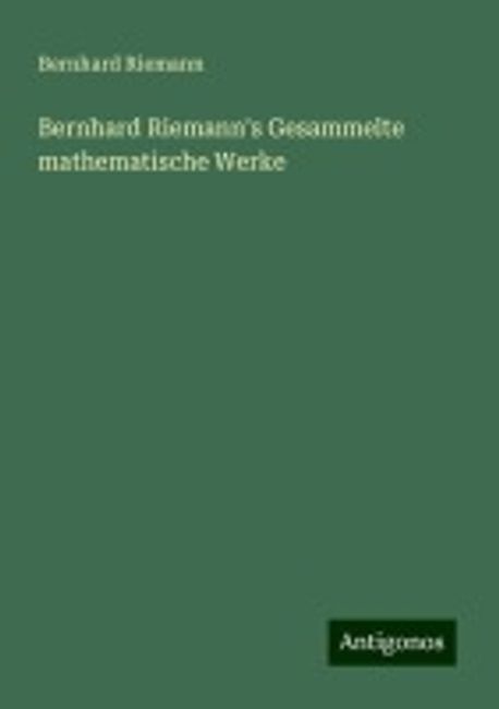 Bernhard Riemann's Gesammelte mathematische Werke | Riemann, Bernhard ...