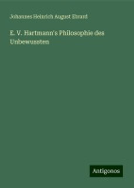 E. V. Hartmann's Philosophie des Unbewussten | Ebrard, Johannes ...