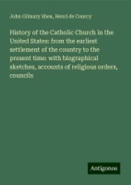 History of the Catholic Church in the United States: from the earliest ...