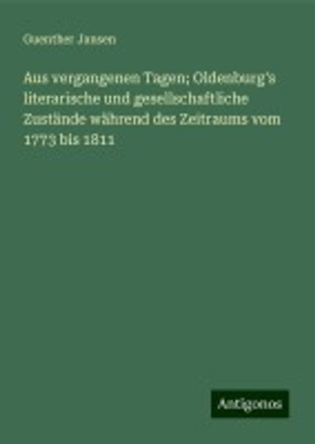 Aus vergangenen Tagen; Oldenburg's literarische und gesellschaftliche