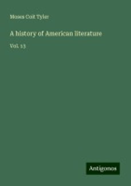 A history of American literature | Tyler, Moses Coit - 교보문고