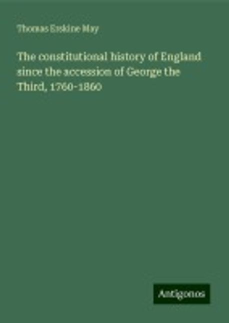 Third Constitional Period The constitutional history of England since the accession of George the ...