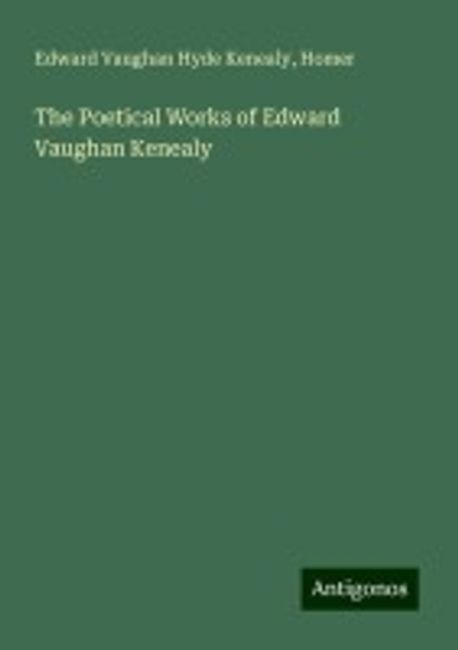 The Poetical Works of Edward Vaughan Kenealy | Kenealy, Edward Vaughan ...