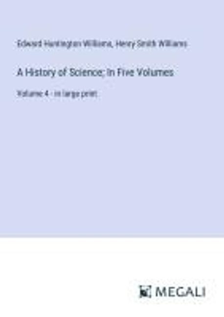 A History of Science; In Five Volumes | Williams, Edward Huntington - 교보문고