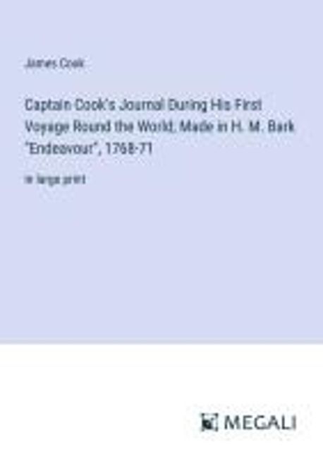 Captain Cook's Journal During His First Voyage Round the World; Made in ...
