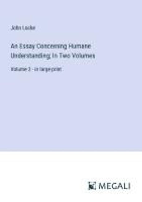 An Essay Concerning Humane Understanding; In Two Volumes | Locke, John ...