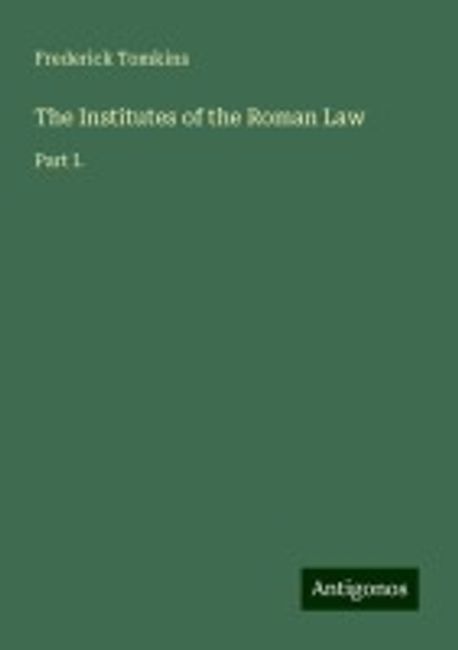 The Institutes of the Roman Law | Tomkins, Frederick - 교보문고